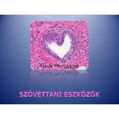 Szövettani eszközök Szövettani eszközök